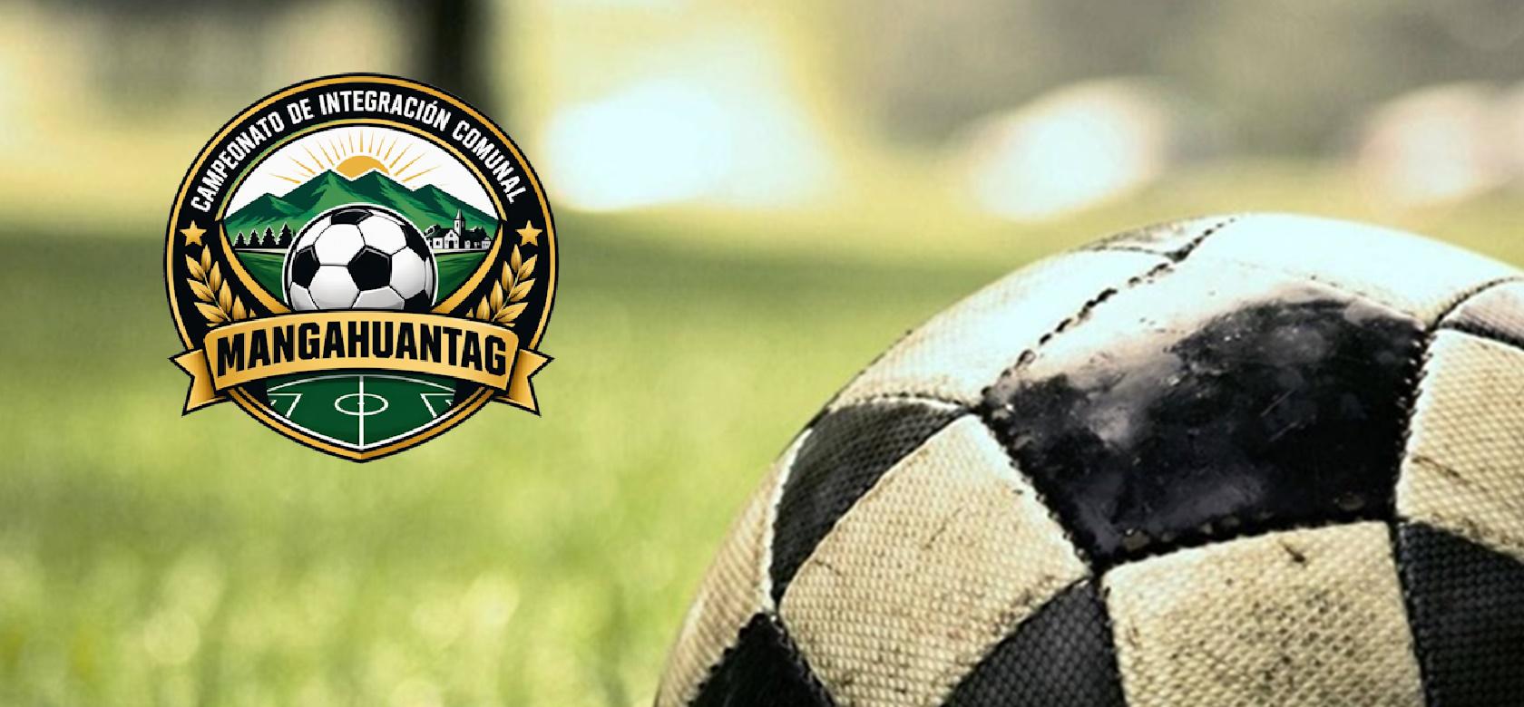 Campeonato de Integración Comunal Mangahuantag 